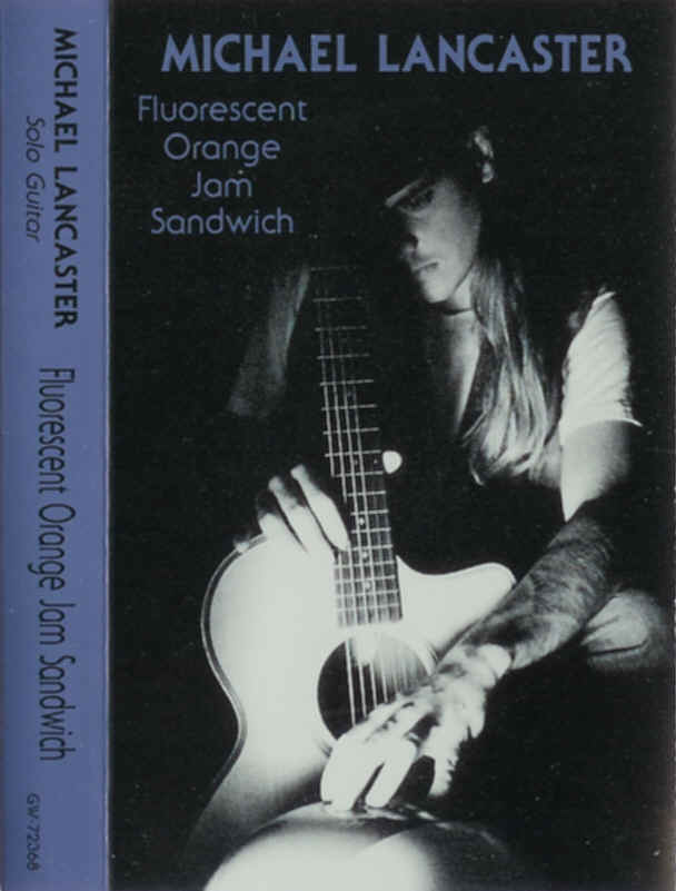 Guitarist- Michael Lancaster's 1992 release of Fluorescent Jam Sandwich
